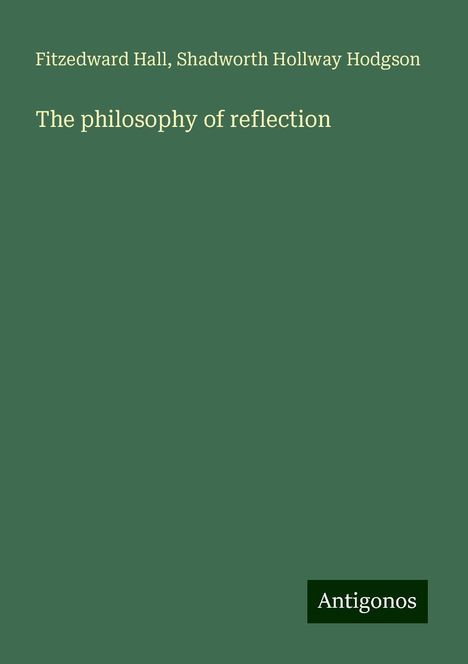 Fitzedward Hall: The philosophy of reflection, Buch