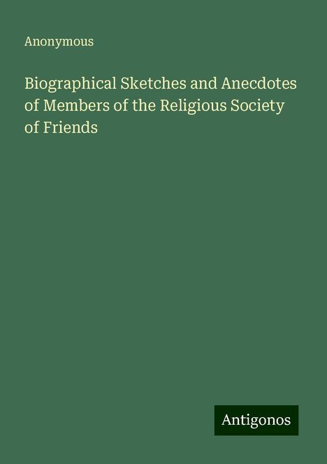 Anonymous: Biographical Sketches and Anecdotes of Members of the Religious Society of Friends, Buch