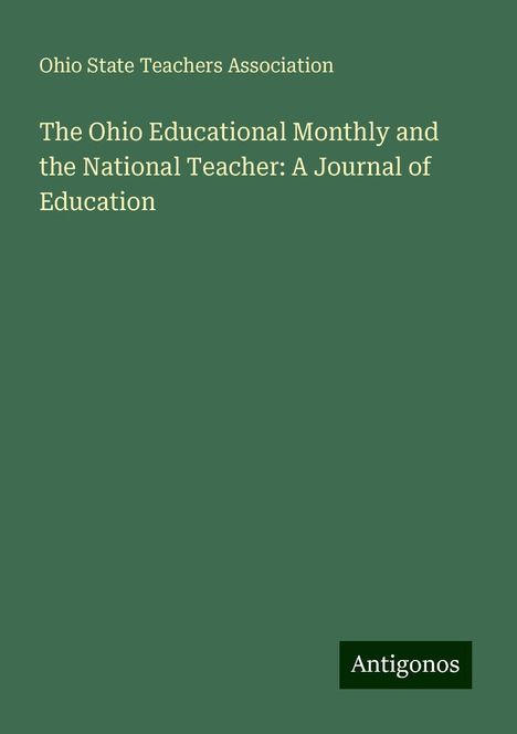 Ohio State Teachers Association: The Ohio Educational Monthly and the National Teacher: A Journal of Education, Buch