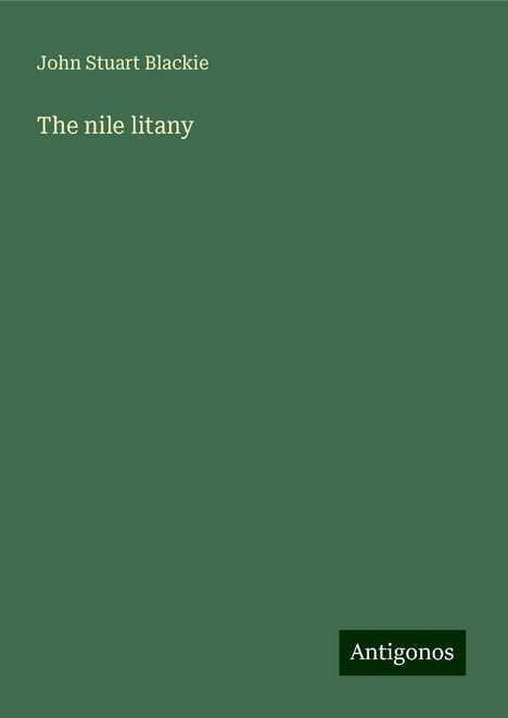 John Stuart Blackie: The nile litany, Buch