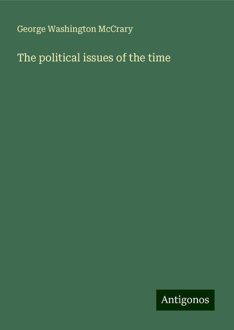 George Washington Mccrary: The political issues of the time, Buch