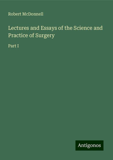 Robert McDonnell: Lectures and Essays of the Science and Practice of Surgery, Buch