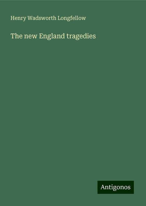 Henry Wadsworth Longfellow: The new England tragedies, Buch