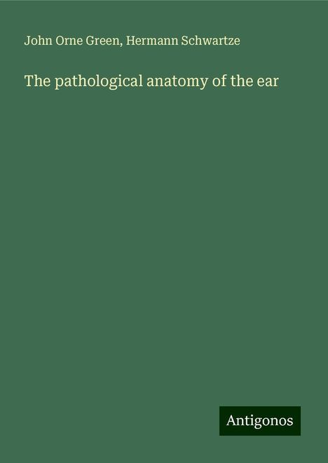 John Orne Green: The pathological anatomy of the ear, Buch