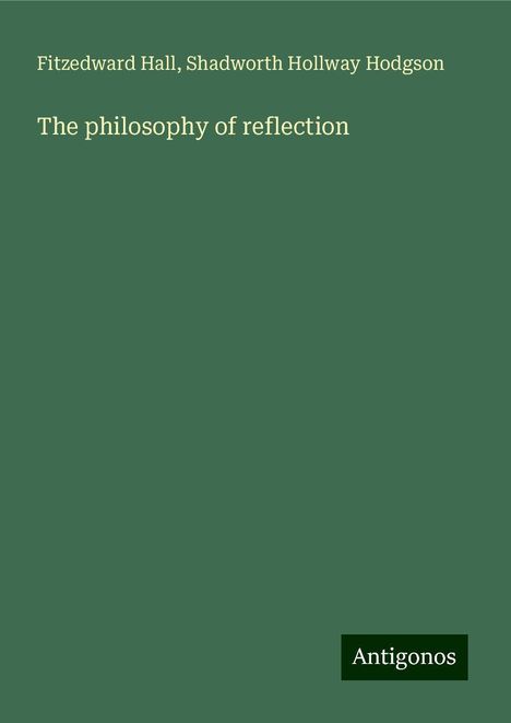 Fitzedward Hall: The philosophy of reflection, Buch