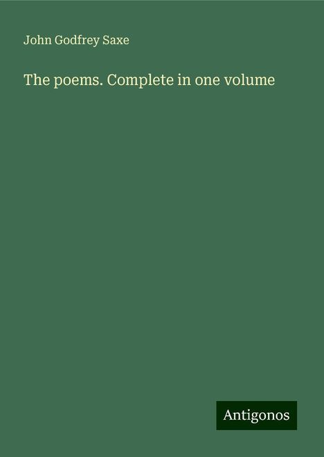 John Godfrey Saxe: The poems. Complete in one volume, Buch