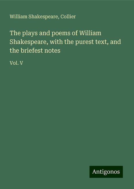 William Shakespeare: The plays and poems of William Shakespeare, with the purest text, and the briefest notes, Buch