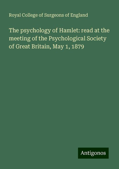 Royal College Of Surgeons Of England: The psychology of Hamlet: read at the meeting of the Psychological Society of Great Britain, May 1, 1879, Buch