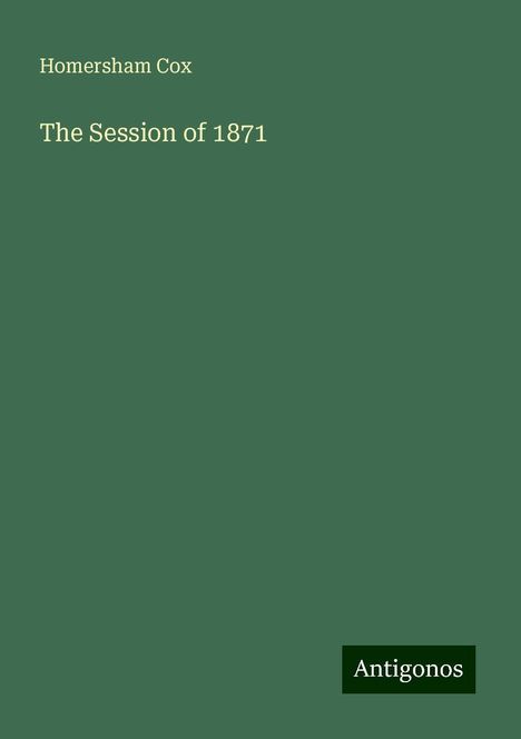 Homersham Cox: The Session of 1871, Buch