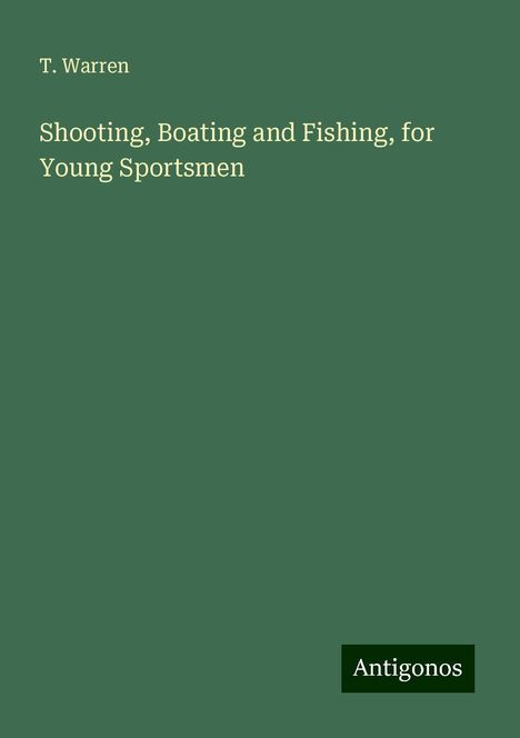 T. Warren: Shooting, Boating and Fishing, for Young Sportsmen, Buch