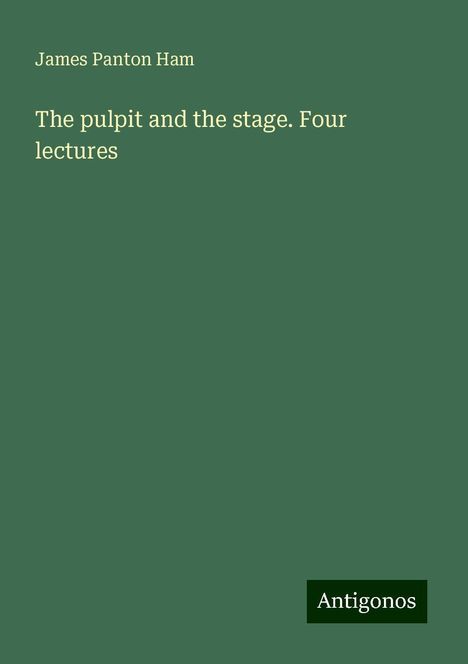 James Panton Ham: The pulpit and the stage. Four lectures, Buch