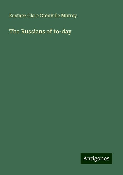 Eustace Clare Grenville Murray: The Russians of to-day, Buch