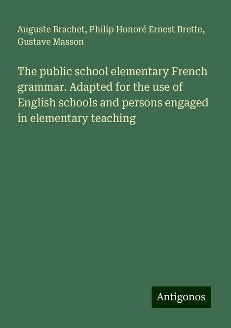 Auguste Brachet: The public school elementary French grammar. Adapted for the use of English schools and persons engaged in elementary teaching, Buch