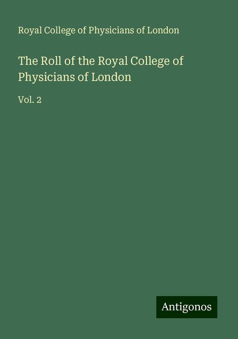 Royal College Of Physicians Of London: The Roll of the Royal College of Physicians of London, Buch