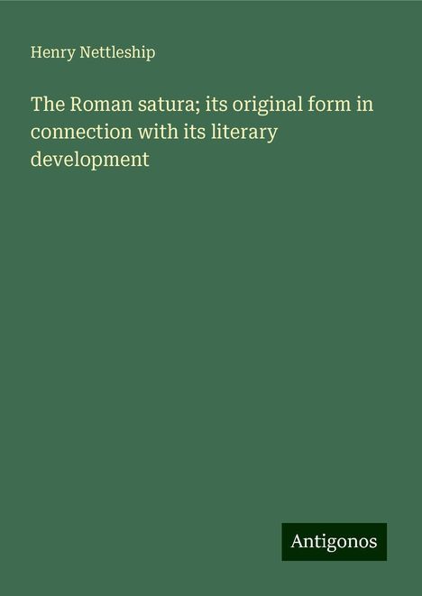 Henry Nettleship: The Roman satura; its original form in connection with its literary development, Buch