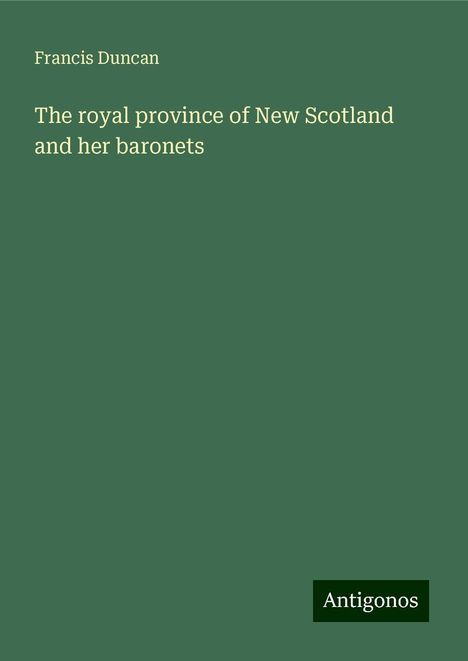 Francis Duncan: The royal province of New Scotland and her baronets, Buch