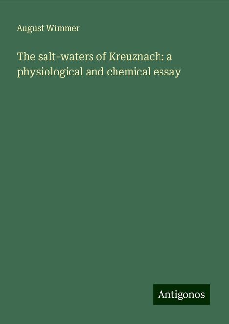 August Wimmer: The salt-waters of Kreuznach: a physiological and chemical essay, Buch