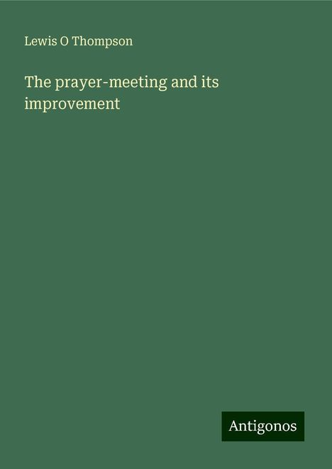 Lewis O Thompson: The prayer-meeting and its improvement, Buch