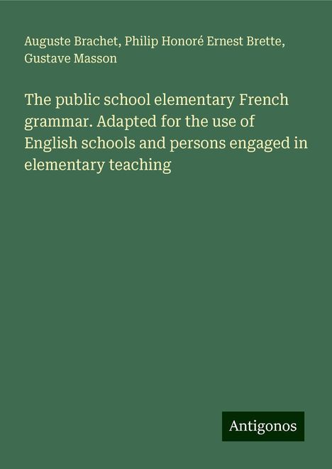 Auguste Brachet: The public school elementary French grammar. Adapted for the use of English schools and persons engaged in elementary teaching, Buch