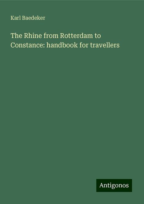 Karl Baedeker: The Rhine from Rotterdam to Constance: handbook for travellers, Buch