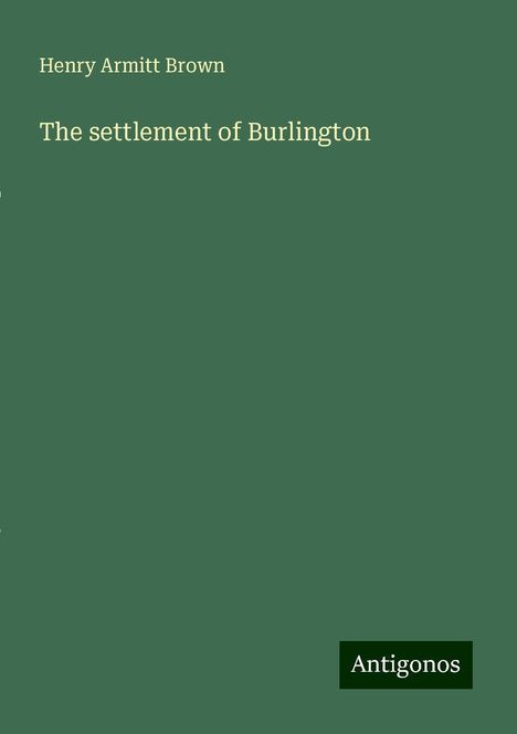 Henry Armitt Brown: The settlement of Burlington, Buch