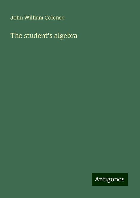 John William Colenso: The student's algebra, Buch