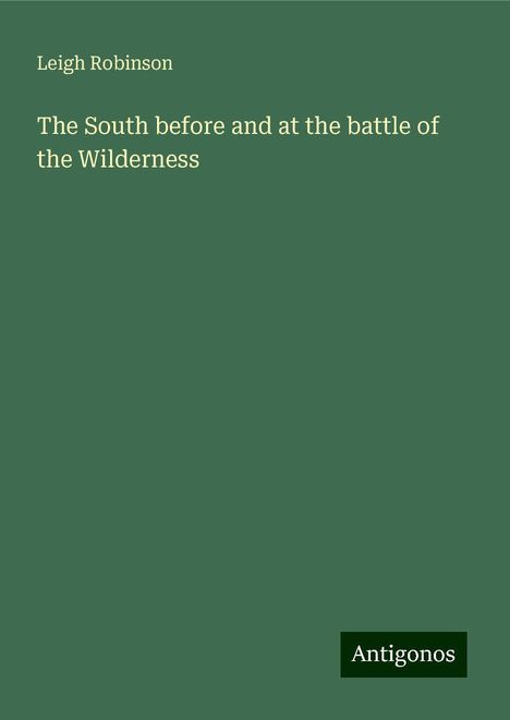 Leigh Robinson: The South before and at the battle of the Wilderness, Buch