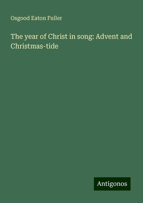 Osgood Eaton Fuller: The year of Christ in song: Advent and Christmas-tide, Buch