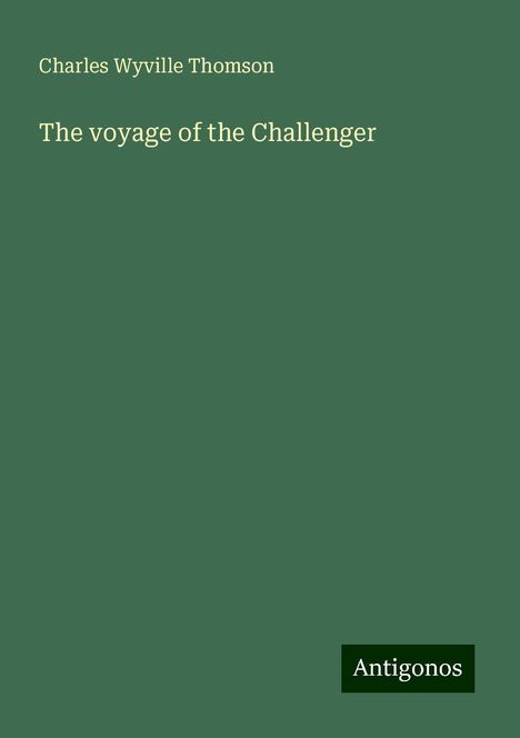 Charles Wyville Thomson: The voyage of the Challenger, Buch