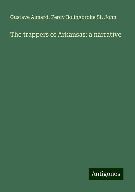 Gustave Aimard: The trappers of Arkansas: a narrative, Buch