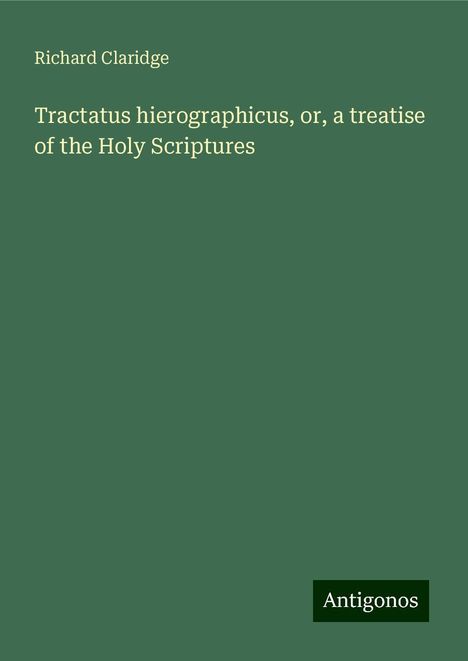 Richard Claridge: Tractatus hierographicus, or, a treatise of the Holy Scriptures, Buch