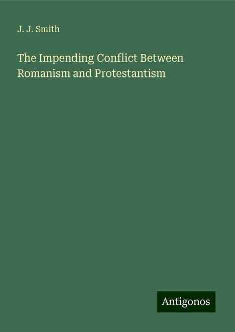 J. J. Smith: The Impending Conflict Between Romanism and Protestantism, Buch