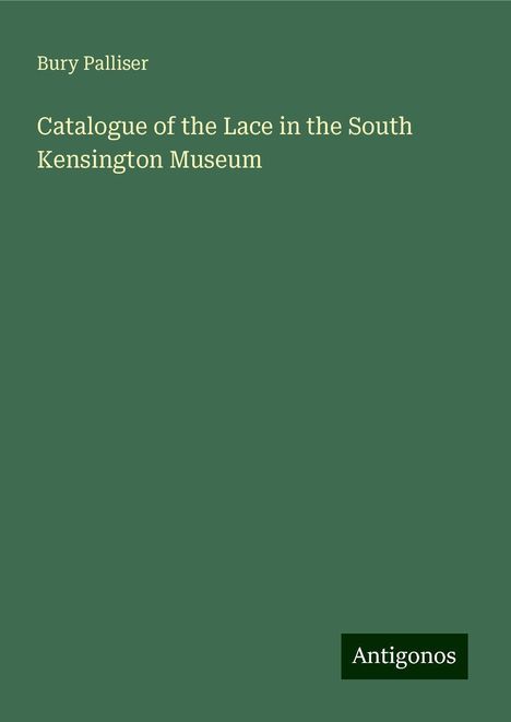 Bury Palliser: Catalogue of the Lace in the South Kensington Museum, Buch