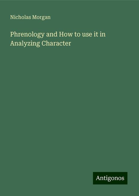 Nicholas Morgan: Phrenology and How to use it in Analyzing Character, Buch