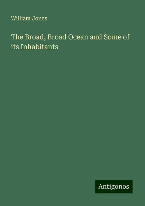 William Jones: The Broad, Broad Ocean and Some of its Inhabitants, Buch