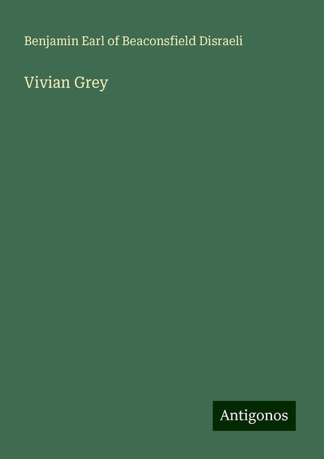 Benjamin Earl Of Beaconsfield Disraeli: Vivian Grey, Buch