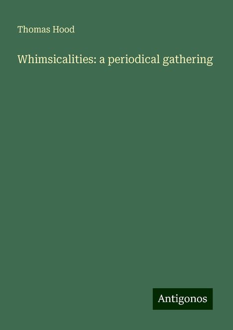 Thomas Hood: Whimsicalities: a periodical gathering, Buch