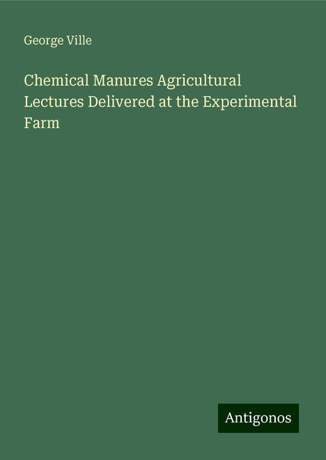 George Ville: Chemical Manures Agricultural Lectures Delivered at the Experimental Farm, Buch