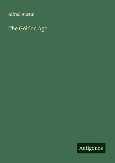 Alfred Austin: The Golden Age, Buch