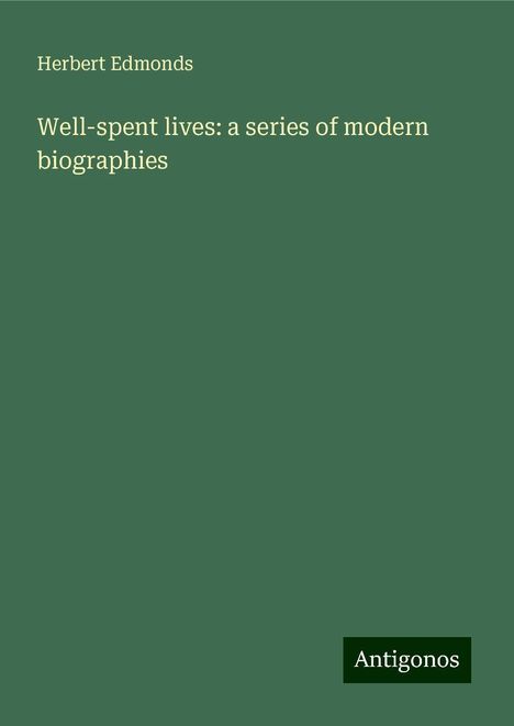 Herbert Edmonds: Well-spent lives: a series of modern biographies, Buch