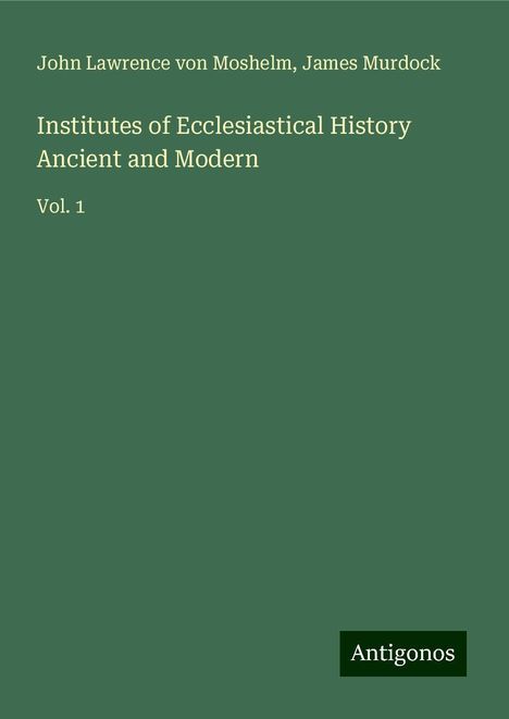 John Lawrence von Moshelm: Institutes of Ecclesiastical History Ancient and Modern, Buch