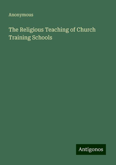 Anonymous: The Religious Teaching of Church Training Schools, Buch