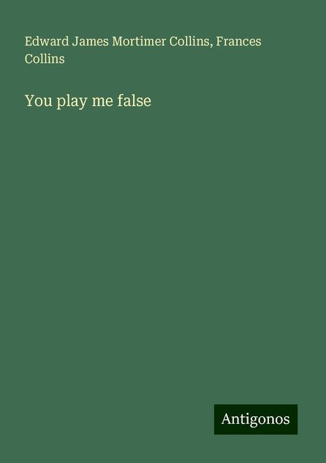 Edward James Mortimer Collins: You play me false, Buch