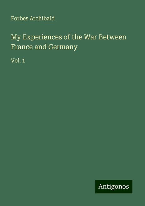 Forbes Archibald: My Experiences of the War Between France and Germany, Buch