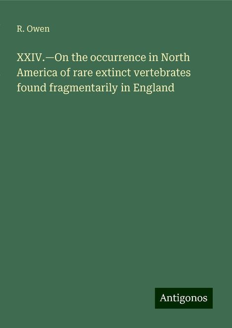 R. Owen: XXIV.¿On the occurrence in North America of rare extinct vertebrates found fragmentarily in England, Buch