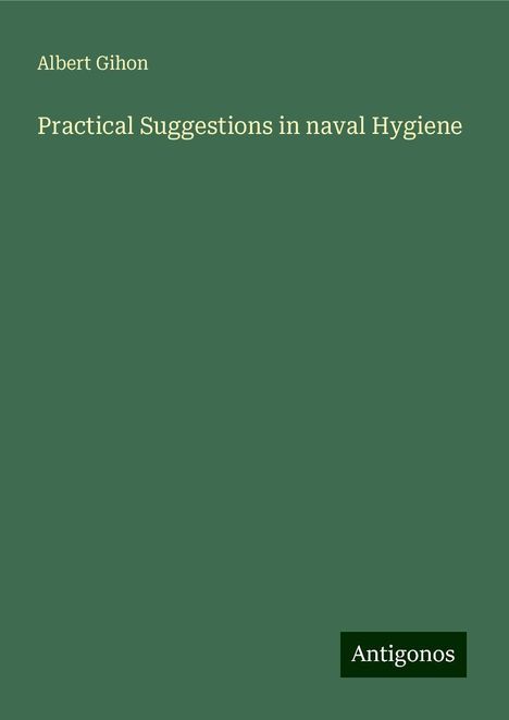 Albert Gihon: Practical Suggestions in naval Hygiene, Buch