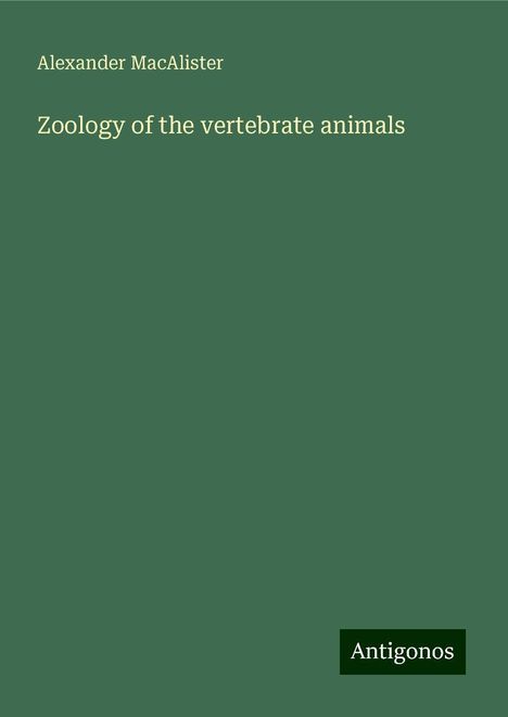 Alexander Macalister: Zoology of the vertebrate animals, Buch