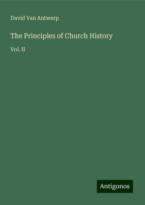 David van Antwerp: The Principles of Church History, Buch