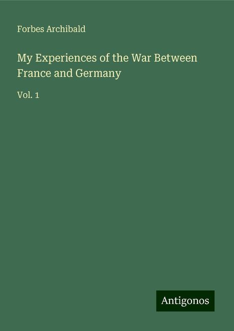 Forbes Archibald: My Experiences of the War Between France and Germany, Buch