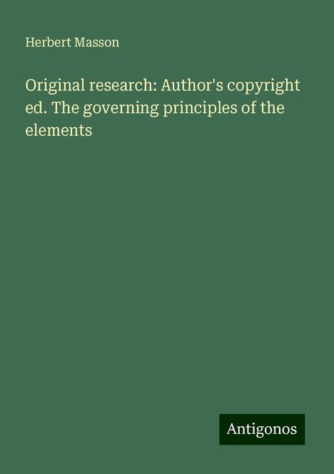 Herbert Masson: Original research: Author's copyright ed. The governing principles of the elements, Buch